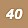 40 