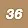 36 