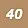 40 